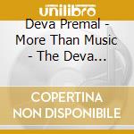 Deva Premal - More Than Music - The Deva Premal & Mite cd musicale di Premal Deva