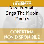 Deva Premal - Sings The Moola Mantra cd musicale di PREMAL DEVA