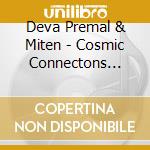 Deva Premal & Miten - Cosmic Connectons Live cd musicale di Deva Premal & Miten
