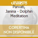 Parvati, Janina - Dolphin Meditation cd musicale di Music Beauty