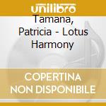 Tamana, Patricia - Lotus Harmony cd musicale di Music Beauty