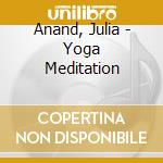 Anand, Julia - Yoga Meditation cd musicale di Music Beauty