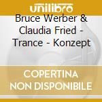 Bruce Werber & Claudia Fried - Trance - Konzept cd musicale di Bruce Werber & Claudia Fried