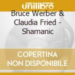 Bruce Werber & Claudia Fried - Shamanic cd