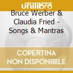 Bruce Werber & Claudia Fried - Songs & Mantras cd
