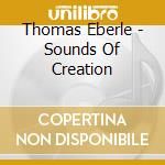 Thomas Eberle - Sounds Of Creation cd