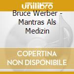 Bruce Werber - Mantras Als Medizin cd musicale di Bruce Werber