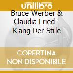 Bruce Werber & Claudia Fried - Klang Der Stille cd musicale di Bruce Werber & Claudia Fried