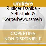 Rudiger Dahlke - Selbstbild & Korperbewusstsein cd musicale di Rudiger Dahlke