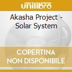 Akasha Project - Solar System cd musicale di Akasha Project