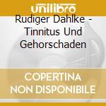 Rudiger Dahlke - Tinnitus Und Gehorschaden cd musicale di Rudiger Dahlke