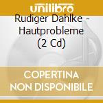 Rudiger Dahlke - Hautprobleme (2 Cd) cd