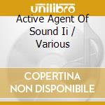 Active Agent Of Sound Ii / Various cd musicale di Various Artists