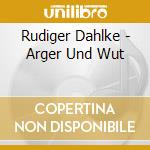 Rudiger Dahlke - Arger Und Wut cd musicale di Rudiger Dahlke