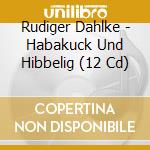 Rudiger Dahlke - Habakuck Und Hibbelig (12 Cd) cd musicale di Rudiger Dahlke