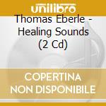 Thomas Eberle - Healing Sounds (2 Cd) cd
