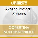 Akasha Project - Spheres cd musicale di Akasha Project