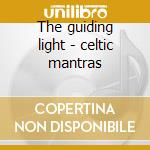 The guiding light - celtic mantras cd musicale di Llynya
