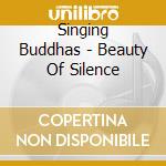Singing Buddhas - Beauty Of Silence cd