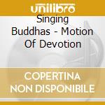 Singing Buddhas - Motion Of Devotion cd