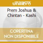 Prem Joshua & Chintan - Kashi cd