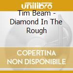 Tim Beam - Diamond In The Rough cd