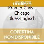 Kramer,Chris - Chicago Blues-Englisch cd musicale di Kramer,Chris