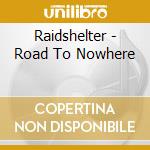 Raidshelter - Road To Nowhere cd