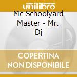 Mc Schoolyard Master - Mr. Dj cd