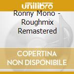 Ronny Mono - Roughmix Remastered cd