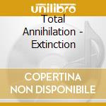 Total Annihilation - Extinction cd musicale di Total Annihilation