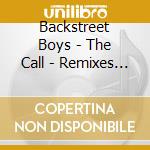 Backstreet Boys - The Call - Remixes Volume 2 cd musicale di Backstreet Boys