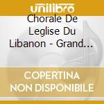 Chorale De Leglise Du Libanon - Grand Toccatas And Carillons cd musicale di Chorale De Leglise Du Libanon