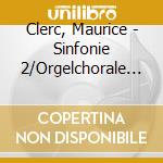 Clerc, Maurice - Sinfonie 2/Orgelchorale 1-3 cd