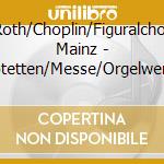 Roth/Choplin/Figuralchor Mainz - Motetten/Messe/Orgelwerke cd