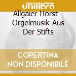 Allgaier Horst - Orgelmusik Aus Der Stifts cd musicale di Allgaier Horst