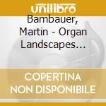 Bambauer, Martin - Organ Landscapes (Improvisat.) cd musicale di Bambauer, Martin