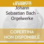 Johann Sebastian Bach - Orgelwerke cd musicale di Johann Sebastian Bach (1685
