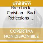 Brembeck, Christian - Bach  Reflections   Fantasie/Aria/Variationen/Vorspruch/