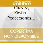 Chavez, Kirstin - Peace:songs For Mezzo Sop cd
