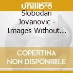 Slobodan Jovanovic - Images Without Frames cd