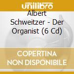 Albert Schweitzer - Der Organist (6 Cd)