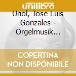 Uriol, Jose Luis Gonzales - Orgelmusik Flores De Musica cd