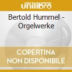 Bertold Hummel - Orgelwerke cd musicale di Bertold Hummel