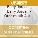 Barry Jordan - Barry Jordan - Orgelmusik Aus Dem Magdeburger Dom 'Eroica' cd