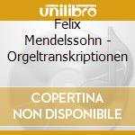 Felix Mendelssohn - Orgeltranskriptionen cd