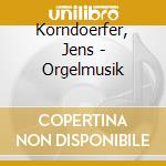 Korndoerfer, Jens - Orgelmusik cd musicale di Korndoerfer, Jens