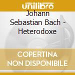 Johann Sebastian Bach - Heterodoxe cd
