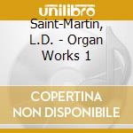 Saint-Martin, L.D. - Organ Works 1 cd musicale di Saint