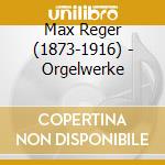 Max Reger (1873-1916) - Orgelwerke cd